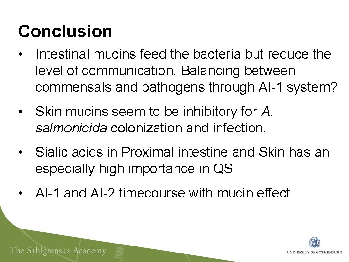 Conclusion • Intestinal mucins feed the bacteria but reduce the level of communication. Balancing