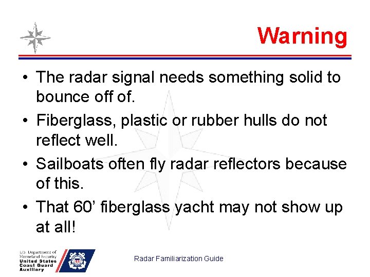 Warning • The radar signal needs something solid to bounce off of. • Fiberglass,