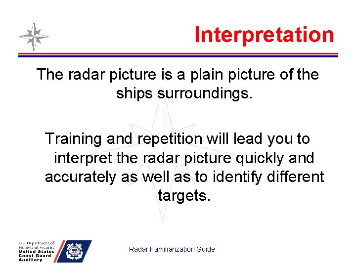 Interpretation The radar picture is a plain picture of the ships surroundings. Training and