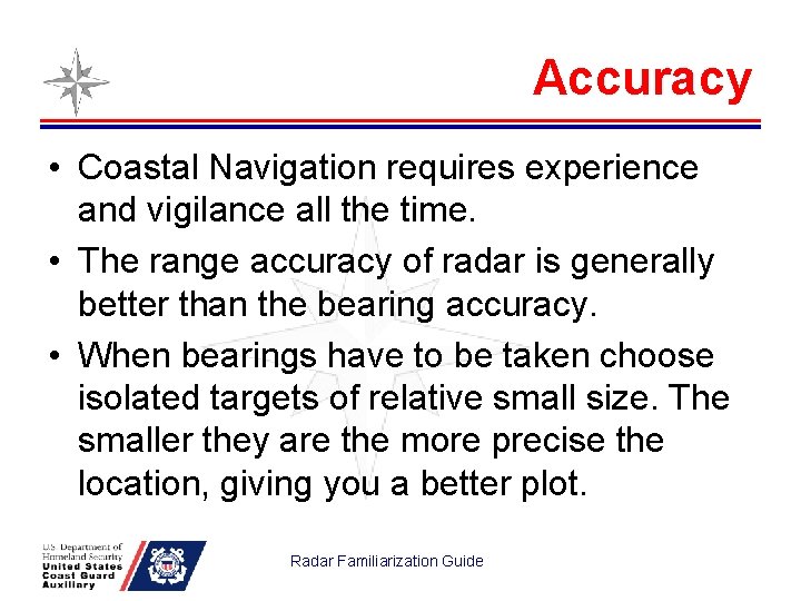 Accuracy • Coastal Navigation requires experience and vigilance all the time. • The range