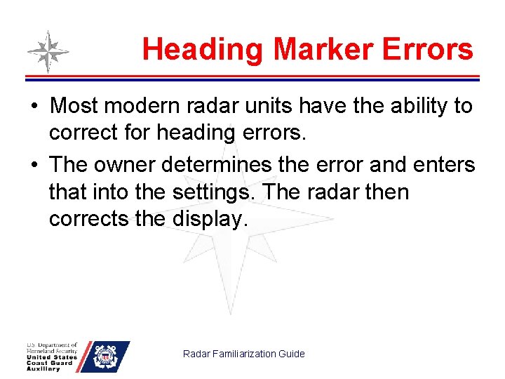 Heading Marker Errors • Most modern radar units have the ability to correct for