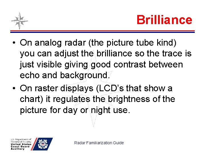 Brilliance • On analog radar (the picture tube kind) you can adjust the brilliance