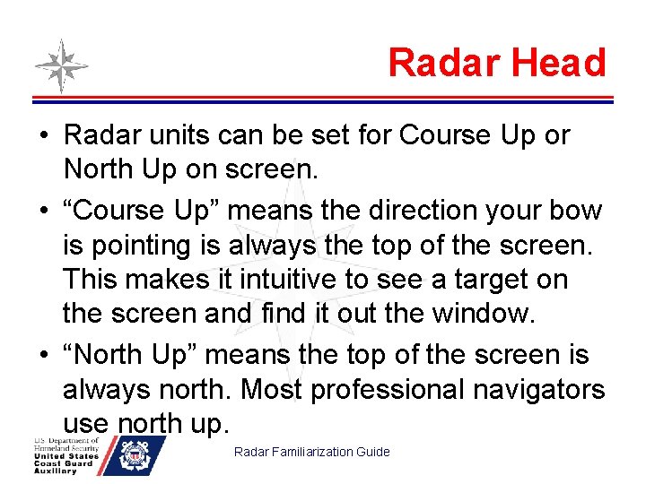 Radar Head • Radar units can be set for Course Up or North Up