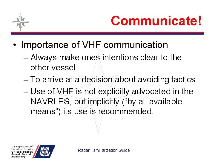 Communicate! • Importance of VHF communication – Always make ones intentions clear to the