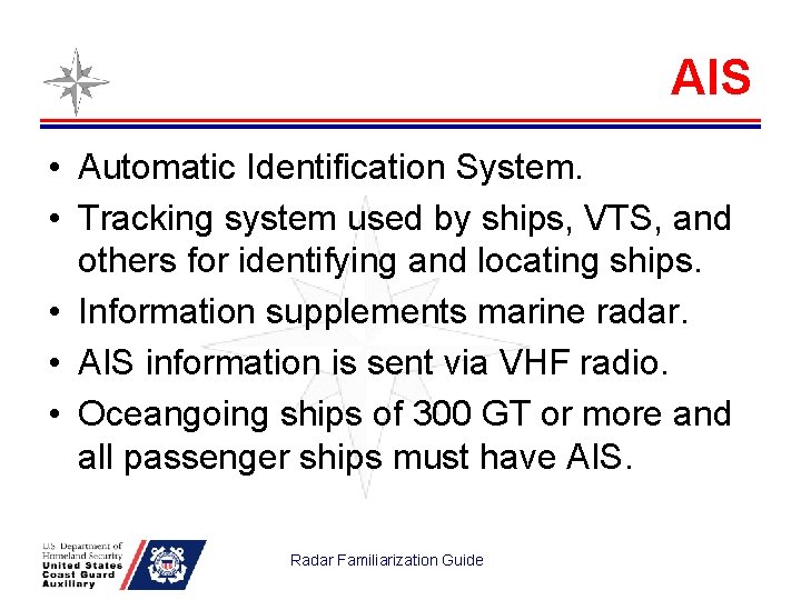 AIS • Automatic Identification System. • Tracking system used by ships, VTS, and others