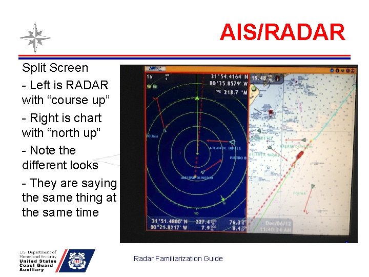 AIS/RADAR Split Screen - Left is RADAR with “course up” - Right is chart