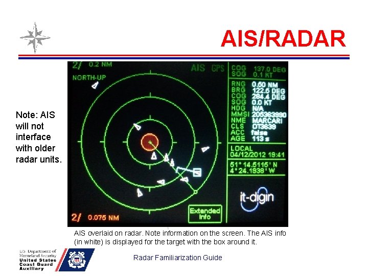 AIS/RADAR Note: AIS will not interface with older radar units. AIS overlaid on radar.