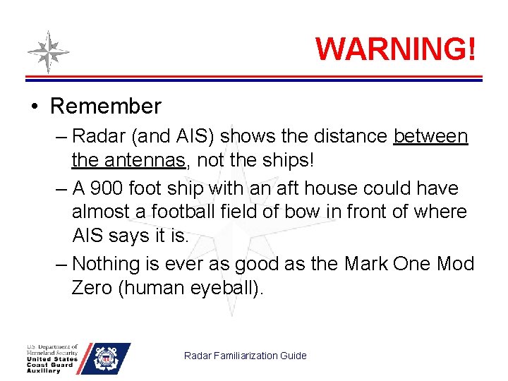 WARNING! • Remember – Radar (and AIS) shows the distance between the antennas, not