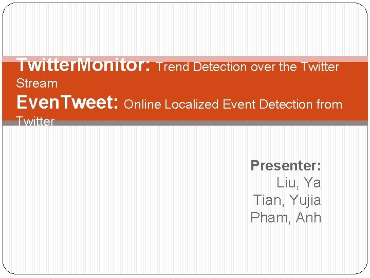 Twitter. Monitor: Trend Detection over the Twitter Stream Even. Tweet: Online Localized Event Detection