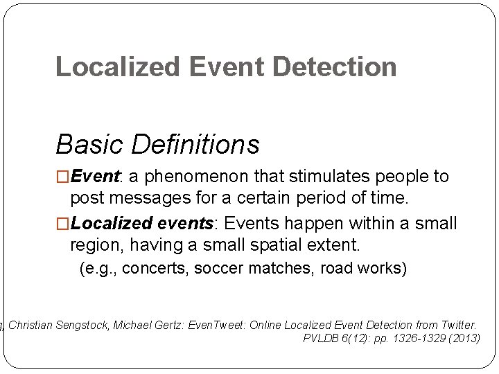 Localized Event Detection Basic Definitions �Event: a phenomenon that stimulates people to post messages