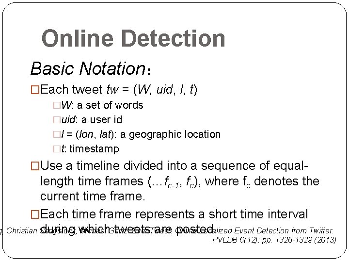 Online Detection Basic Notation： �Each tweet tw = (W, uid, l, t) �W: a