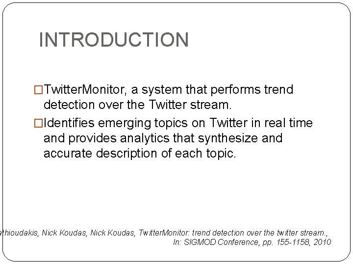 INTRODUCTION �Twitter. Monitor, a system that performs trend detection over the Twitter stream. �Identifies