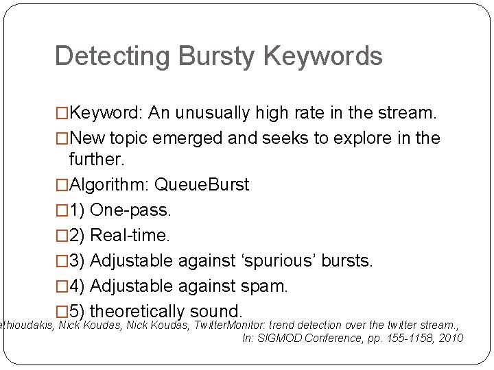 Detecting Bursty Keywords �Keyword: An unusually high rate in the stream. �New topic emerged