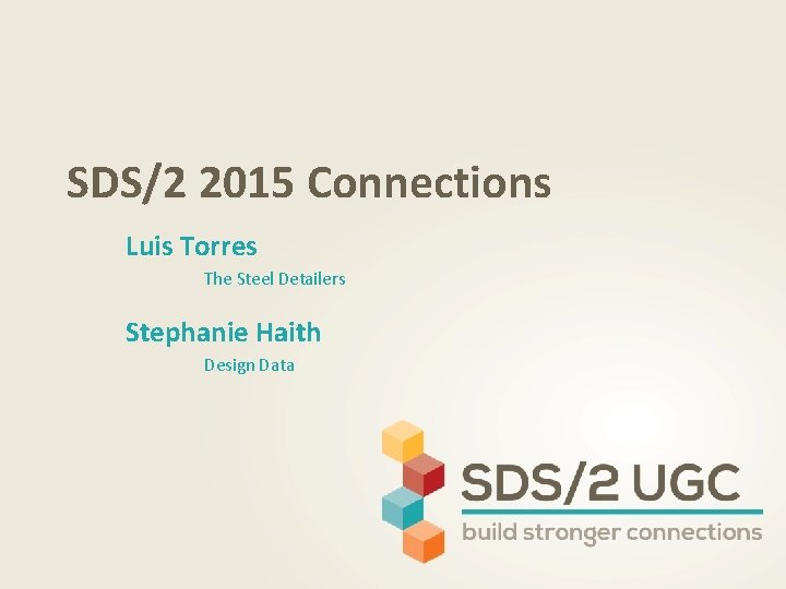 SDS/2 2015 Connections Luis Torres The Steel Detailers Stephanie Haith Design Data 