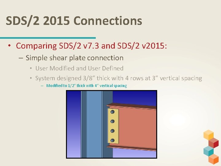 SDS/2 2015 Connections • Comparing SDS/2 v 7. 3 and SDS/2 v 2015: –