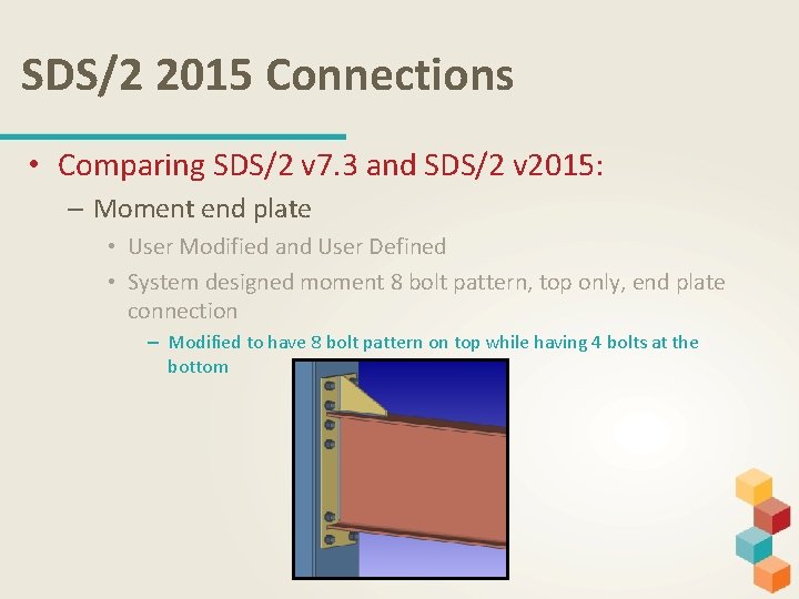 SDS/2 2015 Connections • Comparing SDS/2 v 7. 3 and SDS/2 v 2015: –