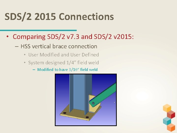 SDS/2 2015 Connections • Comparing SDS/2 v 7. 3 and SDS/2 v 2015: –