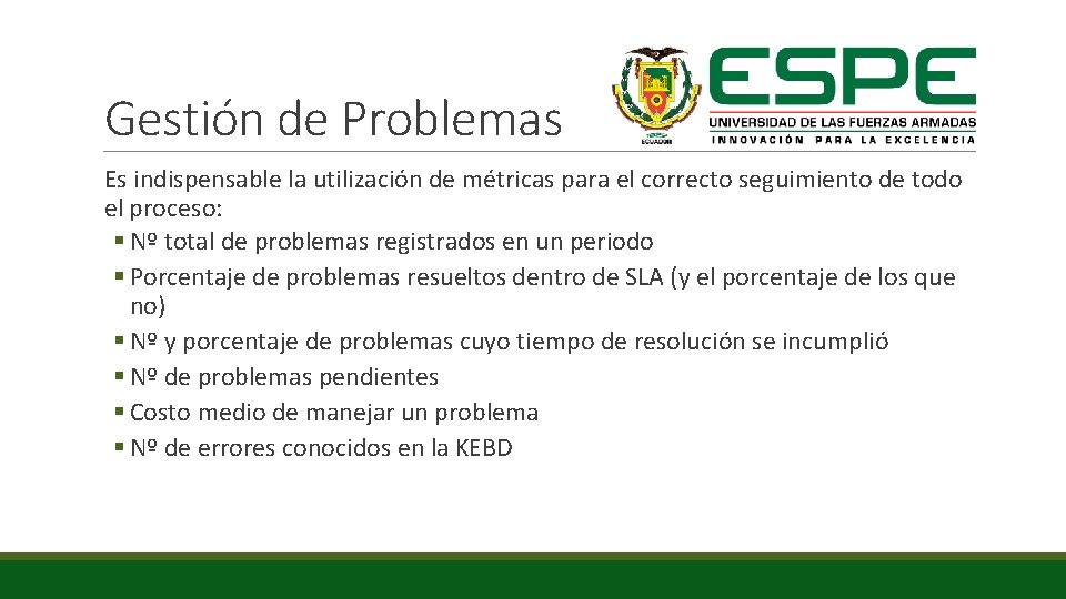 Gestión de Problemas Es indispensable la utilización de métricas para el correcto seguimiento de