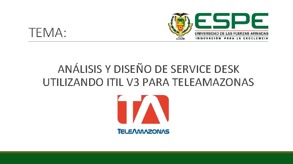 TEMA: ANÁLISIS Y DISEÑO DE SERVICE DESK UTILIZANDO ITIL V 3 PARA TELEAMAZONAS 