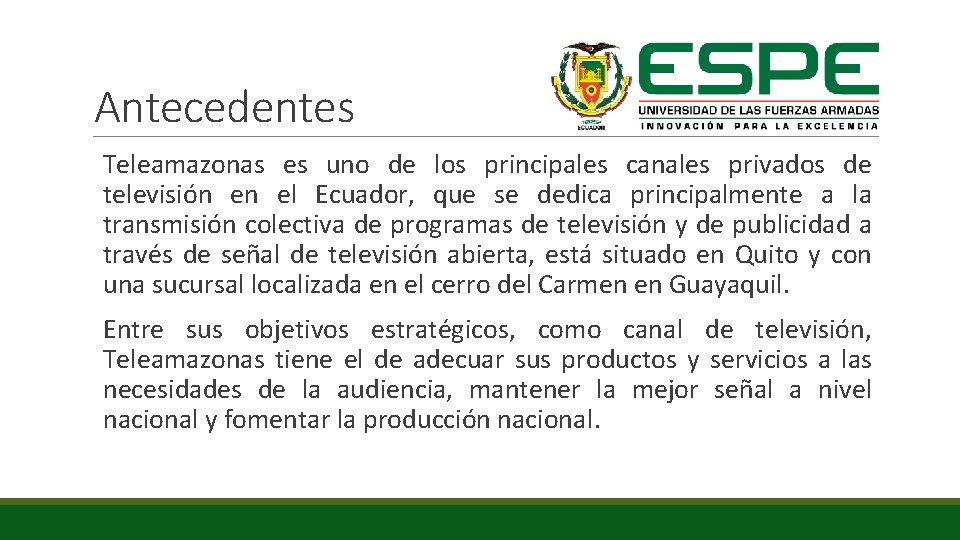 Antecedentes Teleamazonas es uno de los principales canales privados de televisión en el Ecuador,