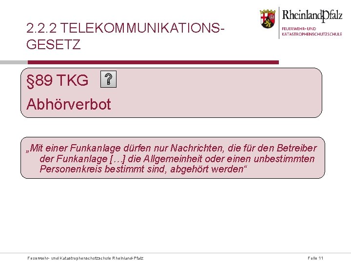 2. 2. 2 TELEKOMMUNIKATIONSGESETZ § 89 TKG Abhörverbot „Mit einer Funkanlage dürfen nur Nachrichten,