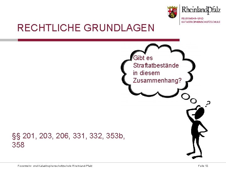 RECHTLICHE GRUNDLAGEN Gibt es Straftatbestände in diesem Zusammenhang? §§ 201, 203, 206, 331, 332,