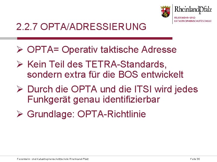 2. 2. 7 OPTA/ADRESSIERUNG Ø OPTA= Operativ taktische Adresse Ø Kein Teil des TETRA-Standards,