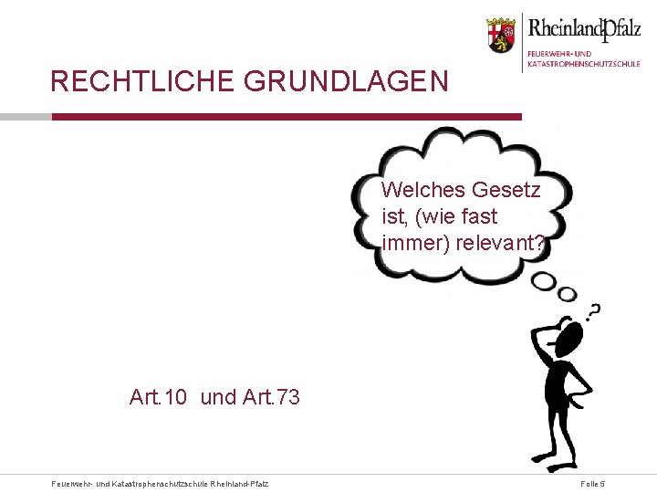 RECHTLICHE GRUNDLAGEN Welches Gesetz ist, (wie fast immer) relevant? Art. 10 und Art. 73