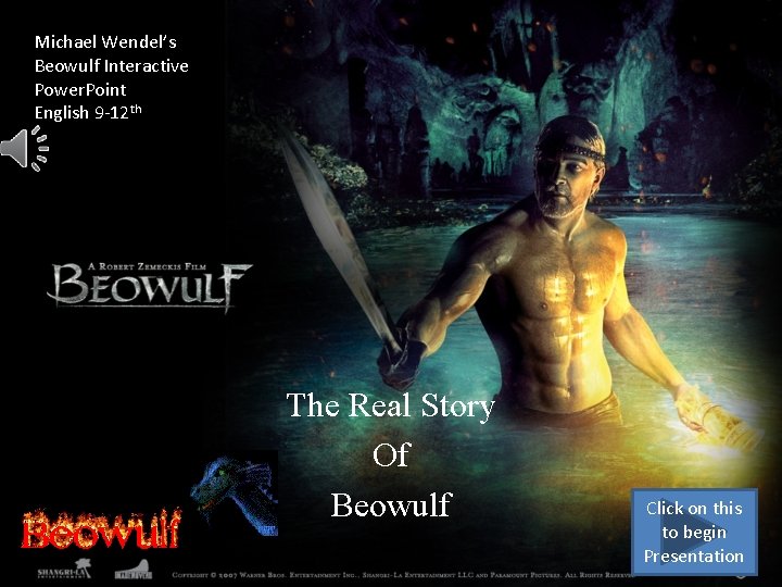 Michael Wendel’s Beowulf Interactive Power. Point English 9 -12 th The Real Story Of