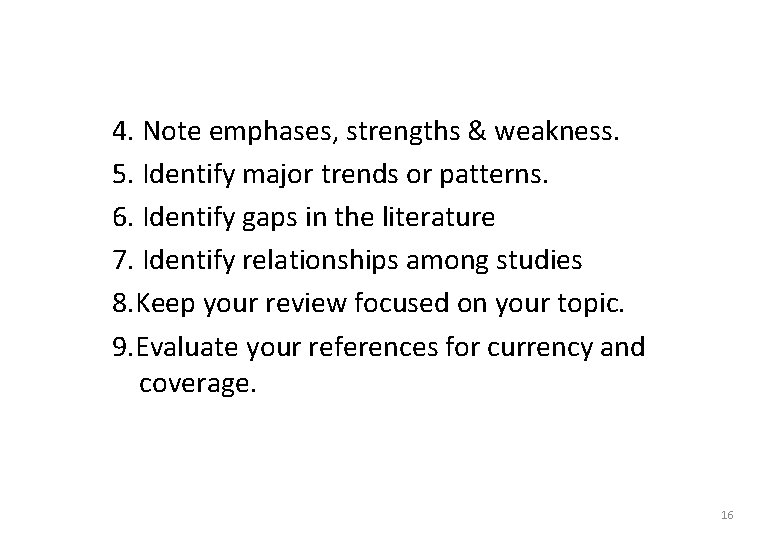 4. Note emphases, strengths & weakness. 5. Identify major trends or patterns. 6. Identify