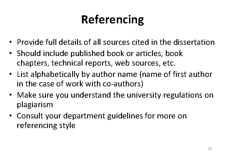 Referencing • Provide full details of all sources cited in the dissertation • Should
