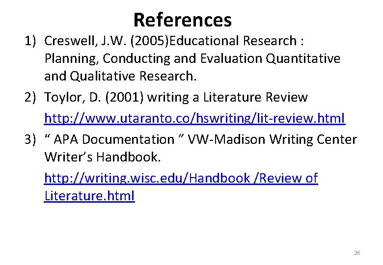 References 1) Creswell, J. W. (2005)Educational Research : Planning, Conducting and Evaluation Quantitative and