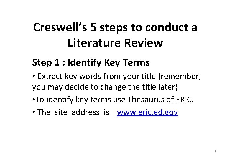 Creswell’s 5 steps to conduct a Literature Review Step 1 : Identify Key Terms
