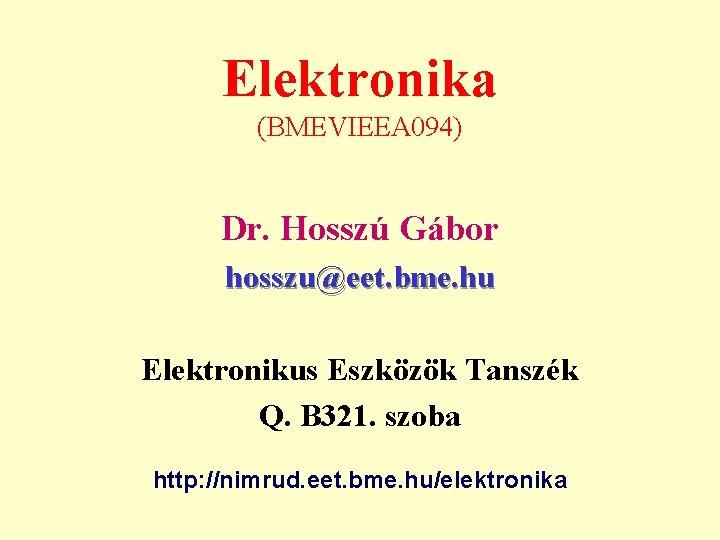 Elektronika (BMEVIEEA 094) Dr. Hosszú Gábor hosszu@eet. bme. hu Elektronikus Eszközök Tanszék Q. B