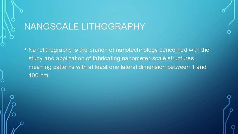 NANOSCALE LITHOGRAPHY • Nanolithography is the branch of nanotechnology concerned with the study and
