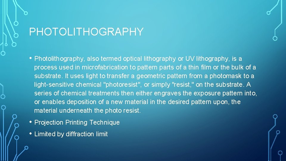 PHOTOLITHOGRAPHY • Photolithography, also termed optical lithography or UV lithography, is a process used