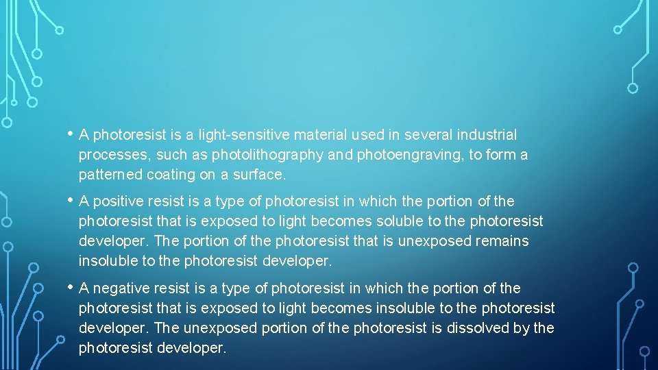  • A photoresist is a light-sensitive material used in several industrial processes, such