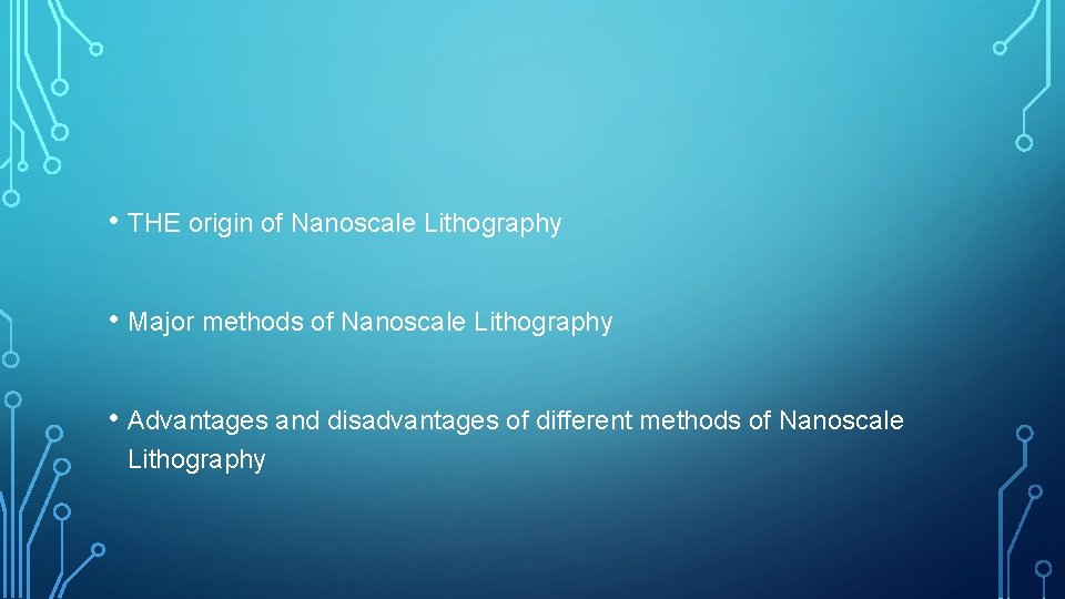  • THE origin of Nanoscale Lithography • Major methods of Nanoscale Lithography •