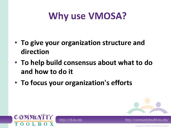 Why use VMOSA? • To give your organization structure and direction • To help