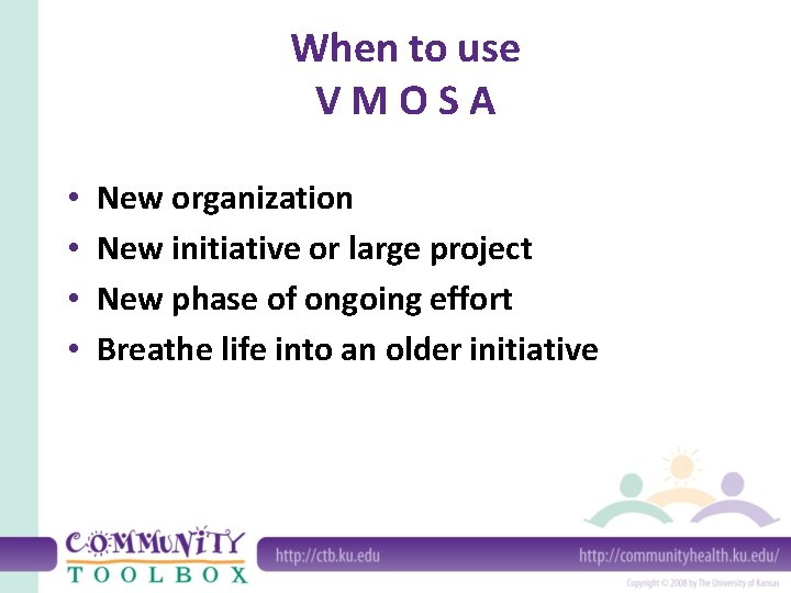When to use VMOSA • • New organization New initiative or large project New