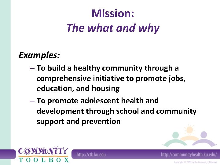 Mission: The what and why Examples: – To build a healthy community through a