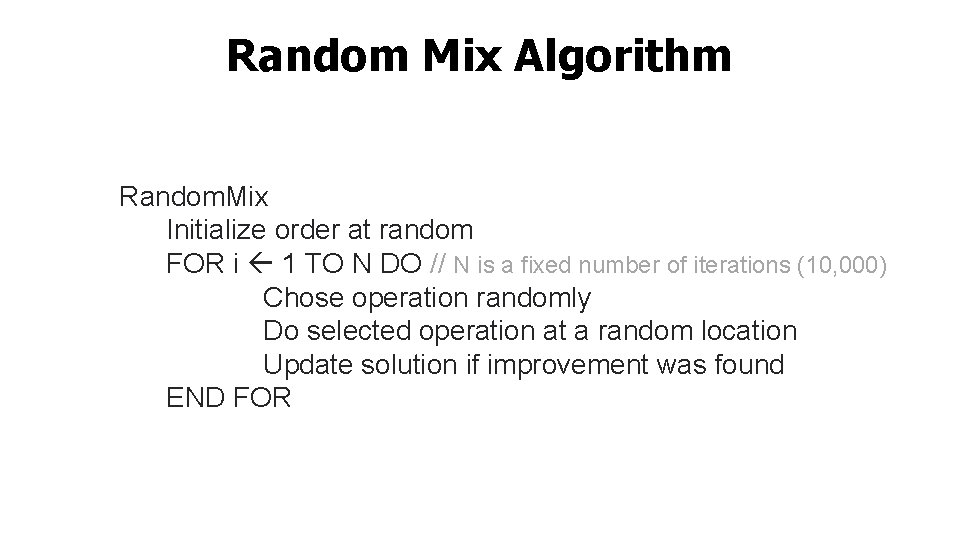 Random Mix Algorithm Random. Mix Initialize order at random FOR i 1 TO N