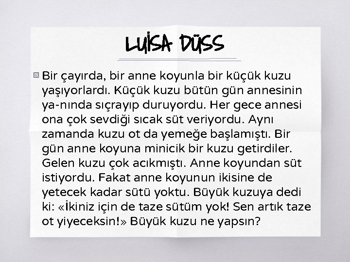 LUİSA DÜSS ▧ Bir çayırda, bir anne koyunla bir küçük kuzu yaşıyorlardı. Küçük kuzu