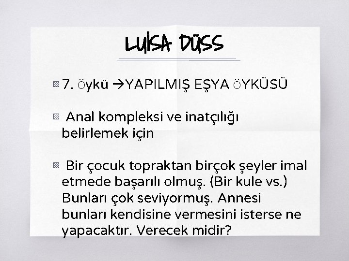 LUİSA DÜSS ▧ 7. Öykü YAPILMIŞ EŞYA ÖYKÜSÜ ▧ Anal kompleksi ve inatçılığı belirlemek