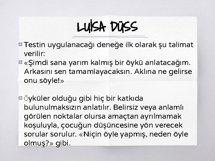 LUİSA DÜSS ▧ Testin uygulanacağı deneğe ilk olarak şu talimat verilir: ▧ «Şimdi sana