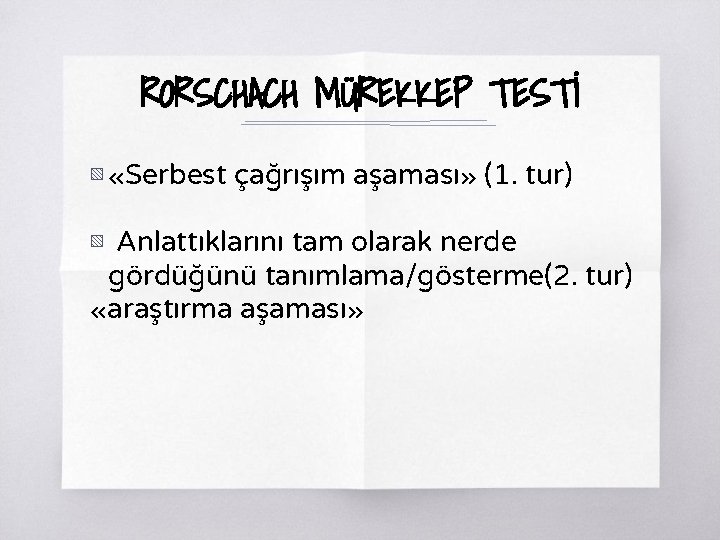 RORSCHACH MÜREKKEP TESTİ ▧ «Serbest çağrışım aşaması» (1. tur) ▧ Anlattıklarını tam olarak nerde