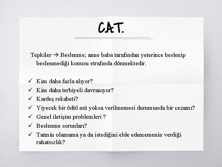 C. A. T. Tepkiler Beslenme; anne baba tarafından yeterince beslenip beslenmediği konusu etrafında dönmektedir.