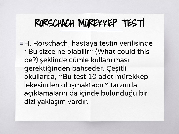 RORSCHACH MÜREKKEP TESTİ ▧ H. Rorschach, hastaya testin verilişinde “Bu sizce ne olabilir” (What