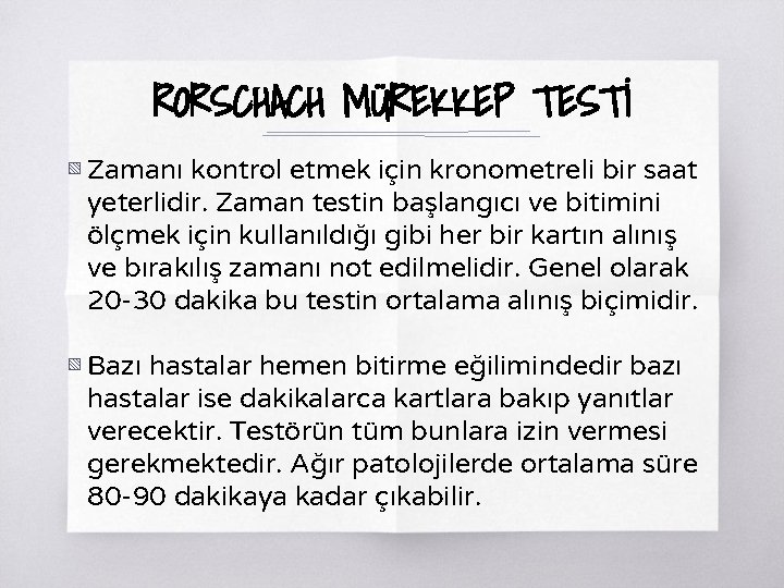 RORSCHACH MÜREKKEP TESTİ ▧ Zamanı kontrol etmek için kronometreli bir saat yeterlidir. Zaman testin