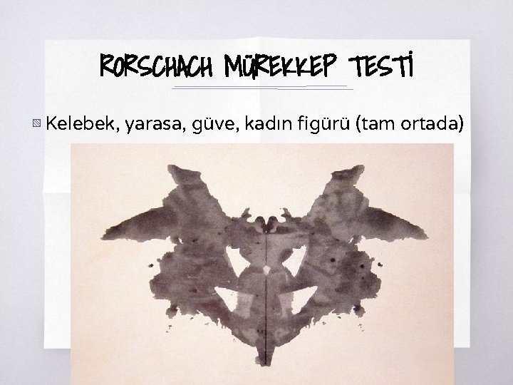 RORSCHACH MÜREKKEP TESTİ ▧ Kelebek, yarasa, güve, kadın figürü (tam ortada) 